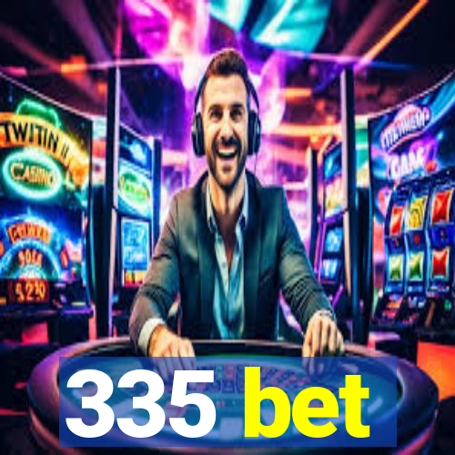 335 bet